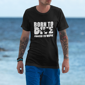 Scuba diving T-Shirt for Men | Born to Dive, Forced to Work